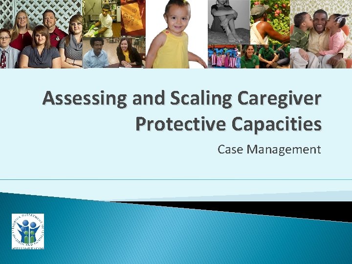 Assessing and Scaling Caregiver Protective Capacities Case Management 