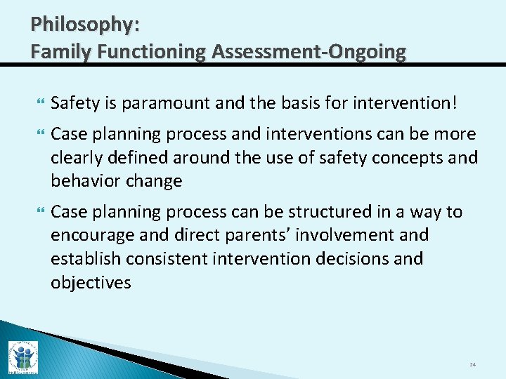 Philosophy: Family Functioning Assessment-Ongoing Safety is paramount and the basis for intervention! Case planning