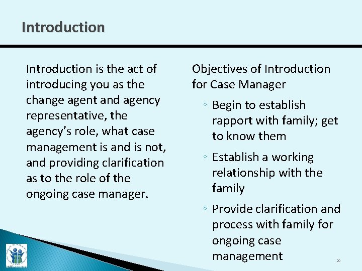 Introduction is the act of introducing you as the change agent and agency representative,