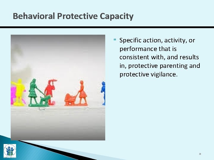 Behavioral Protective Capacity Specific action, activity, or performance that is consistent with, and results