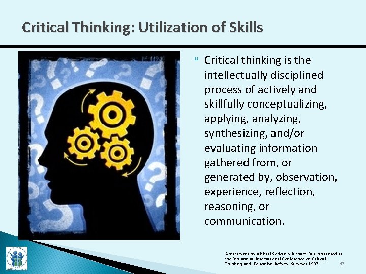 Critical Thinking: Utilization of Skills Critical thinking is the intellectually disciplined process of actively