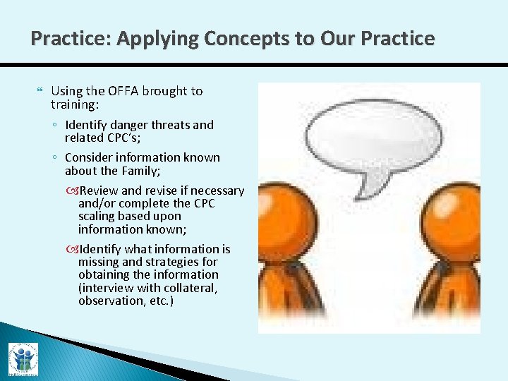 Practice: Applying Concepts to Our Practice Using the OFFA brought to training: ◦ Identify