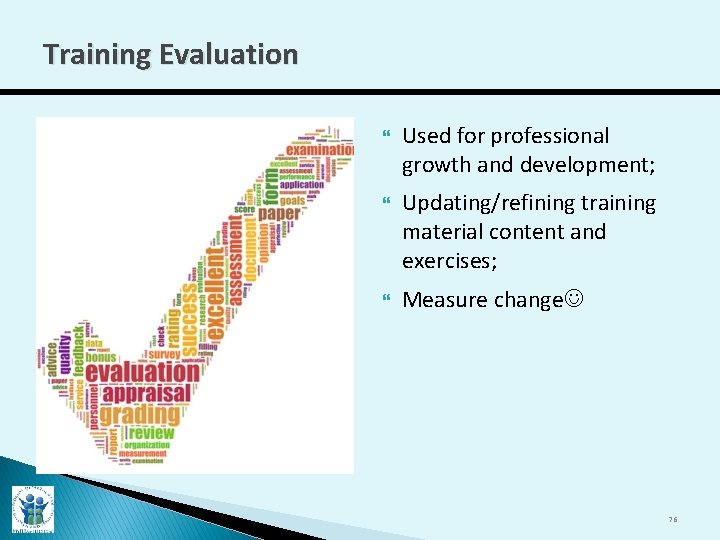 Training Evaluation Used for professional growth and development; Updating/refining training material content and exercises;