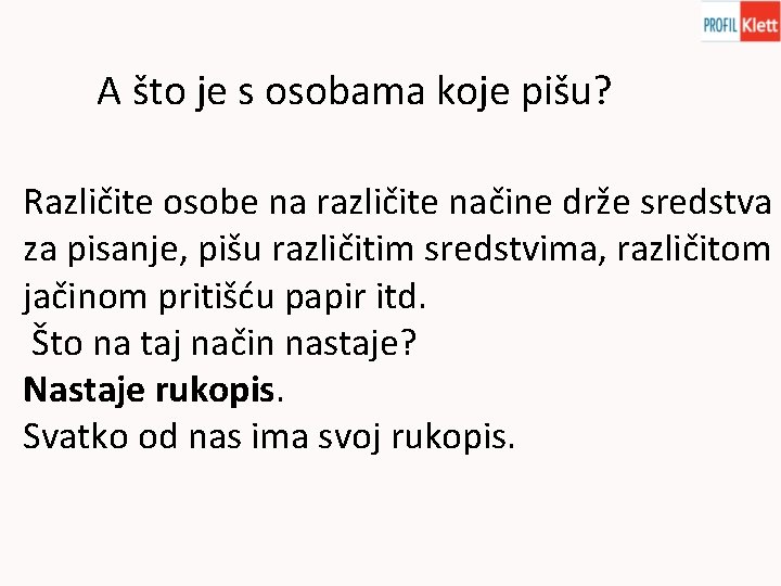 A što je s osobama koje pišu? Različite osobe na različite načine drže sredstva