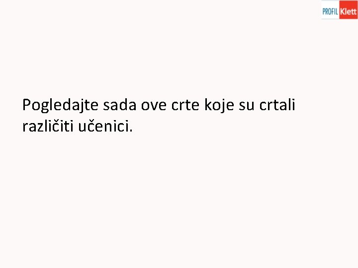 Pogledajte sada ove crte koje su crtali različiti učenici. 