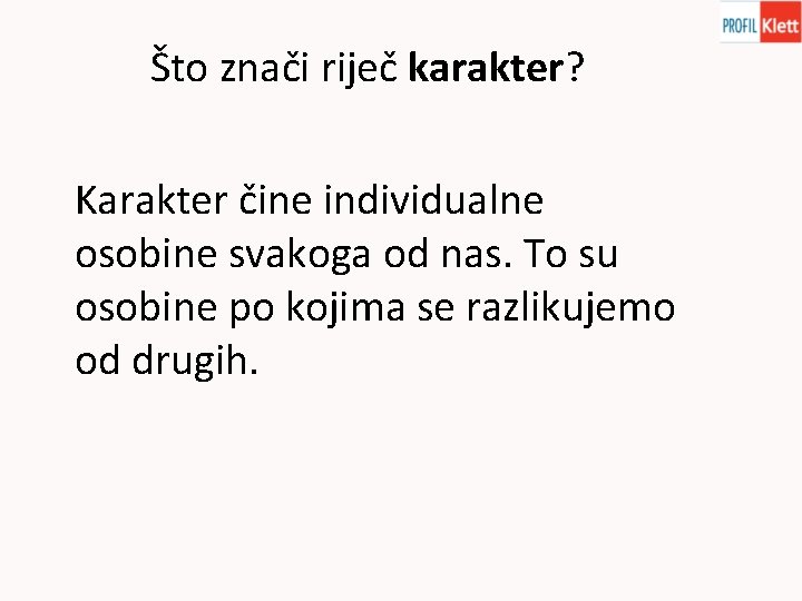 Što znači riječ karakter? Karakter čine individualne osobine svakoga od nas. To su osobine