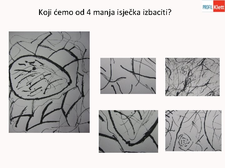 Koji ćemo od 4 manja isječka izbaciti? 