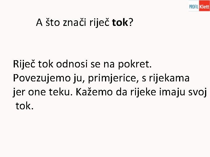 A što znači riječ tok? Riječ tok odnosi se na pokret. Povezujemo ju, primjerice,