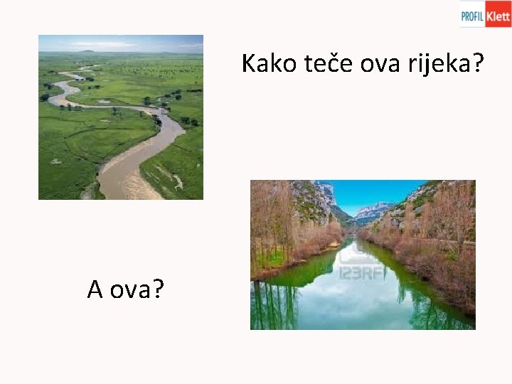 Kako teče ova rijeka? A ova? 