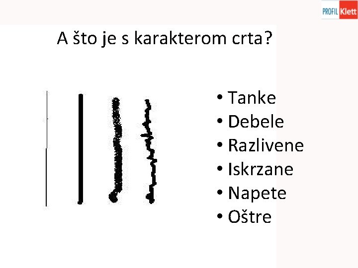A što je s karakterom crta? • Tanke • Debele • Razlivene • Iskrzane
