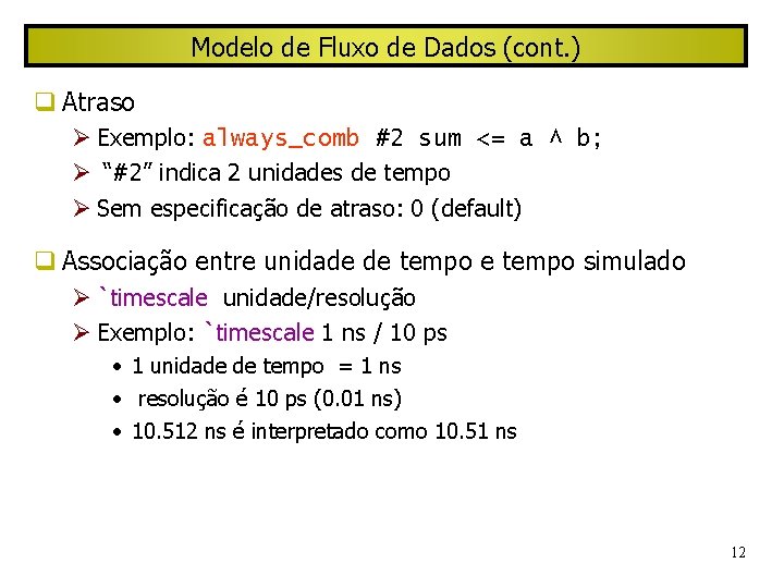 Modelo de Fluxo de Dados (cont. ) Atraso Exemplo: always_comb #2 sum <= a