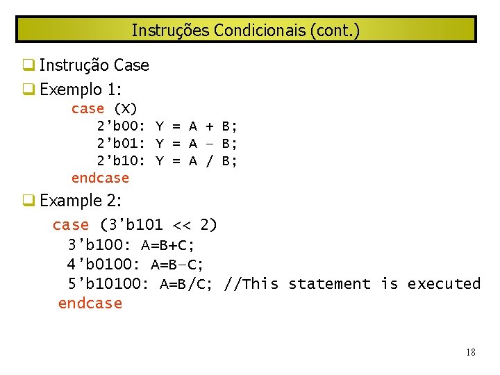 Instruções Condicionais (cont. ) Instrução Case Exemplo 1: case (X) 2’b 00: Y =