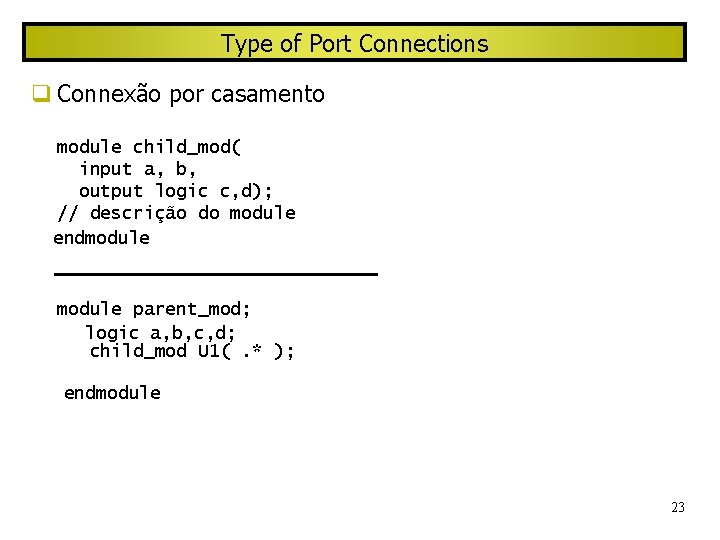 Type of Port Connections Connexão por casamento module child_mod( input a, b, output logic