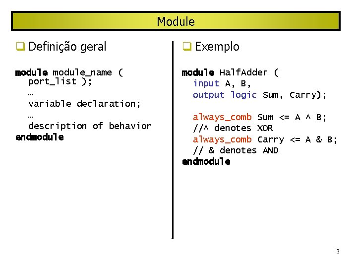 Module Definição geral Exemplo module_name ( port_list ); … variable declaration; … description of