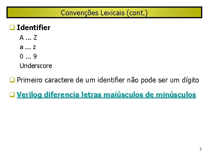 Convenções Lexicais (cont. ) Identifier A. . . Z a. . . z 0.