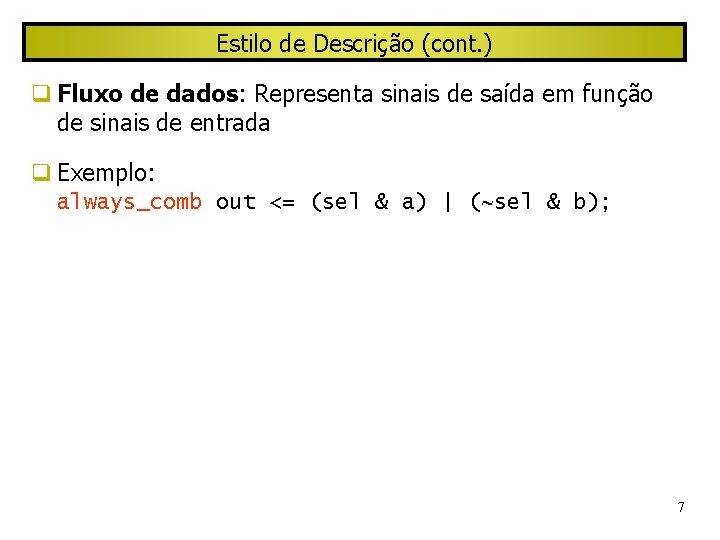 Estilo de Descrição (cont. ) Fluxo de dados: Representa sinais de saída em função