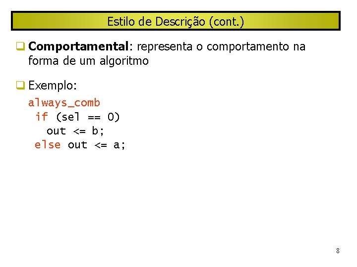 Estilo de Descrição (cont. ) Comportamental: representa o comportamento na forma de um algoritmo