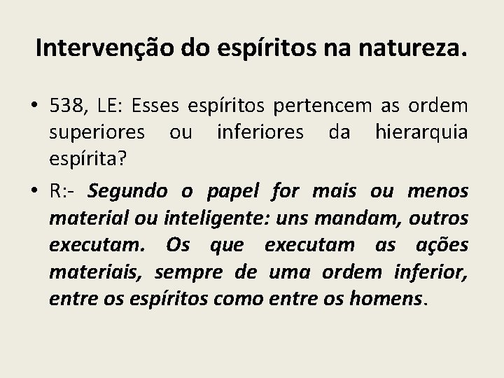 Intervenção do espíritos na natureza. • 538, LE: Esses espíritos pertencem as ordem superiores