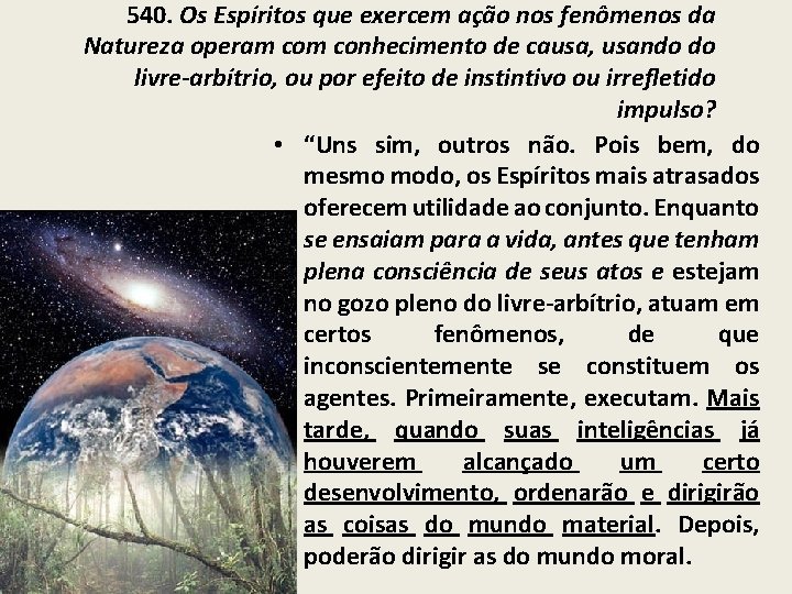 540. Os Espíritos que exercem ação nos fenômenos da Natureza operam conhecimento de causa,