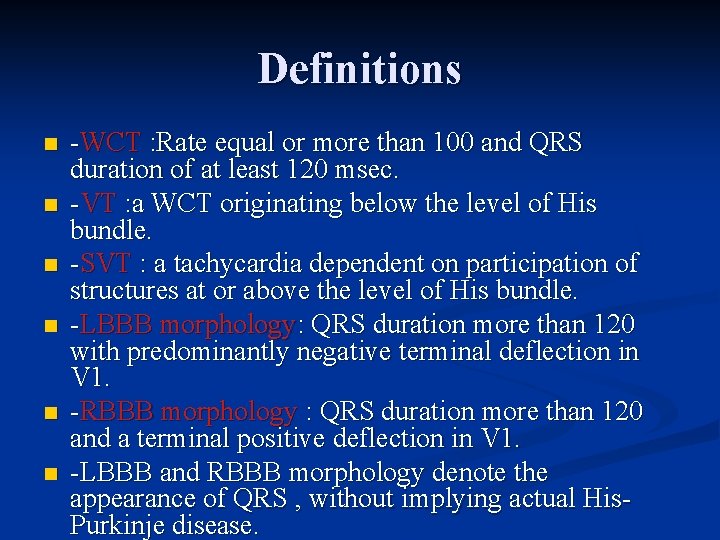 Definitions n n n -WCT : Rate equal or more than 100 and QRS