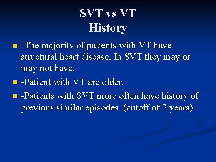 SVT vs VT History -The majority of patients with VT have structural heart disease,