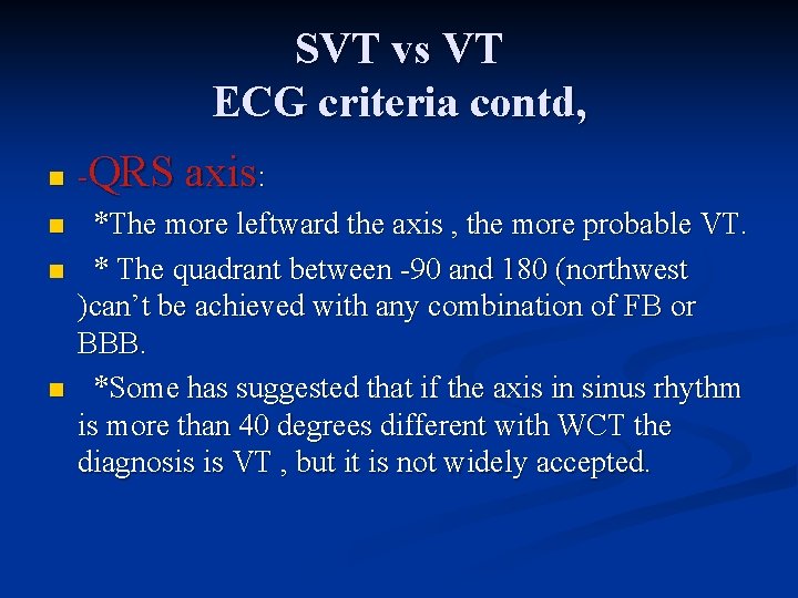 SVT vs VT ECG criteria contd, n n -QRS axis: *The more leftward the