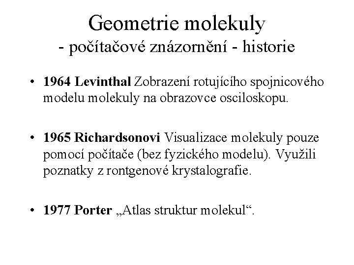 Geometrie molekuly - počítačové znázornění - historie • 1964 Levinthal Zobrazení rotujícího spojnicového modelu