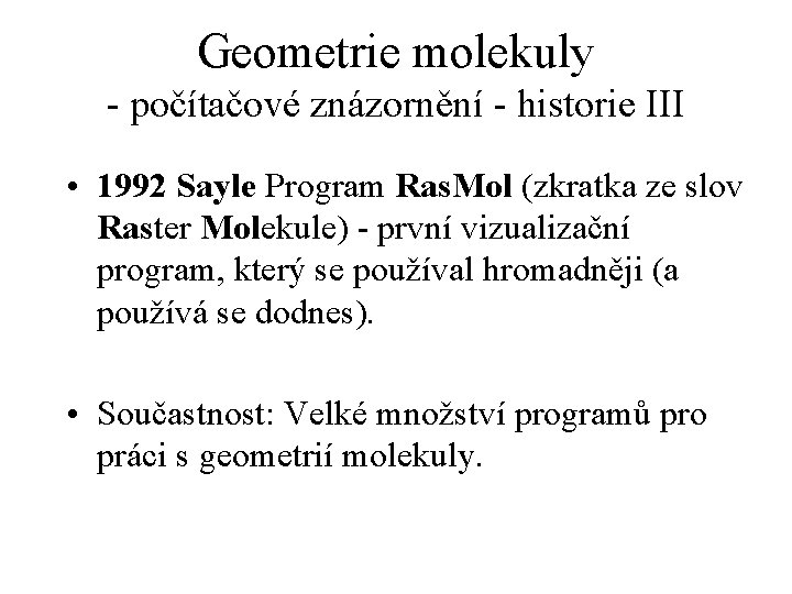 Geometrie molekuly - počítačové znázornění - historie III • 1992 Sayle Program Ras. Mol
