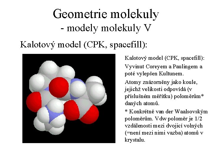Geometrie molekuly - modely molekuly V Kalotový model (CPK, spacefill): Vyvinut Coreyem a Paulingem