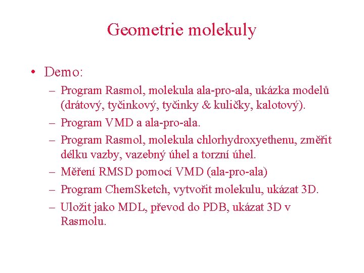 Geometrie molekuly • Demo: – Program Rasmol, molekula ala-pro-ala, ukázka modelů (drátový, tyčinky &