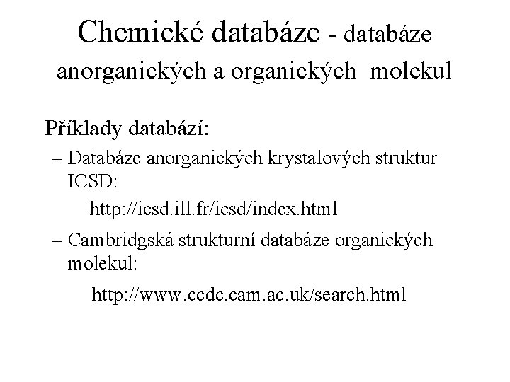 Chemické databáze - databáze anorganických a organických molekul Příklady databází: – Databáze anorganických krystalových