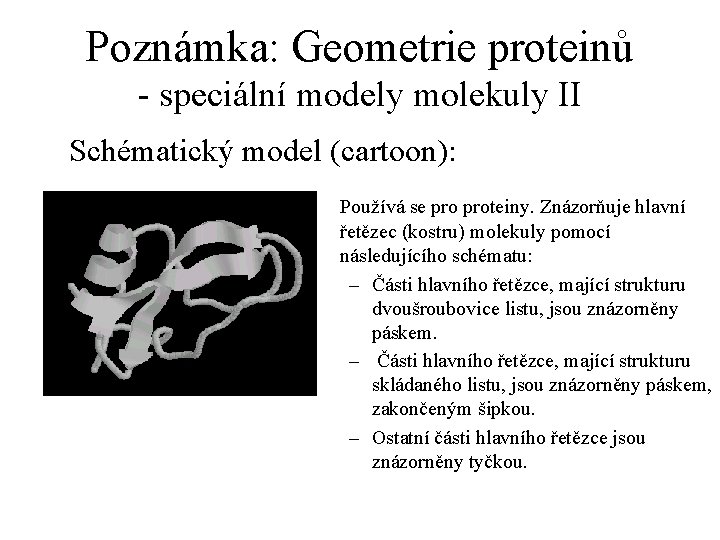 Poznámka: Geometrie proteinů - speciální modely molekuly II Schématický model (cartoon): Používá se proteiny.