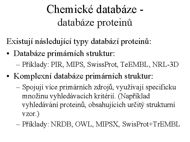 Chemické databáze proteinů Existují následující typy databází proteinů: • Databáze primárních struktur: – Příklady: