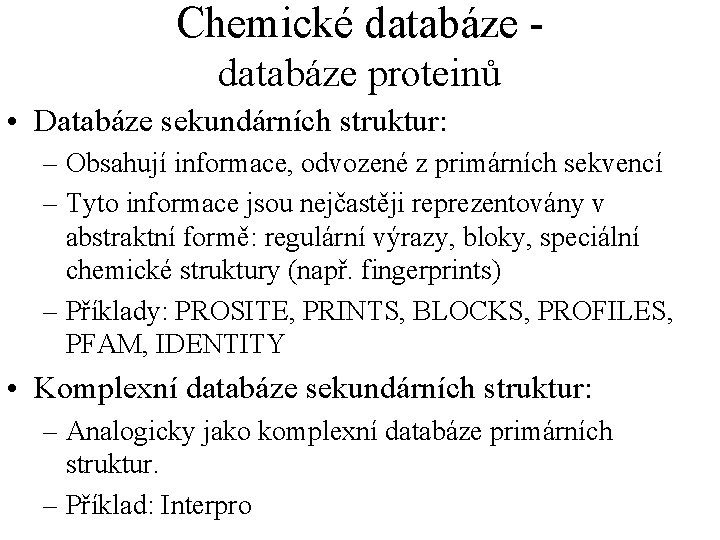 Chemické databáze proteinů • Databáze sekundárních struktur: – Obsahují informace, odvozené z primárních sekvencí