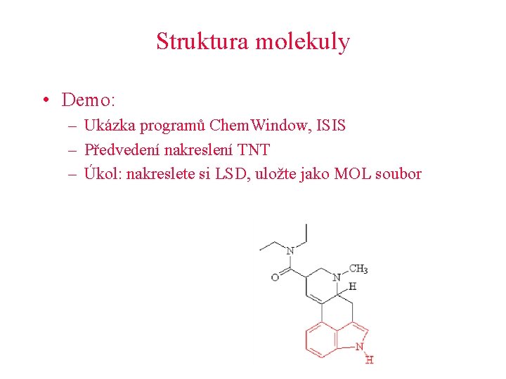 Struktura molekuly • Demo: – Ukázka programů Chem. Window, ISIS – Předvedení nakreslení TNT