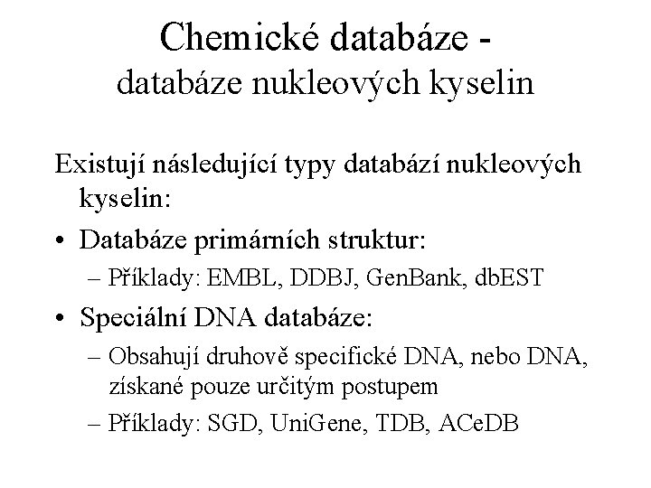 Chemické databáze nukleových kyselin Existují následující typy databází nukleových kyselin: • Databáze primárních struktur: