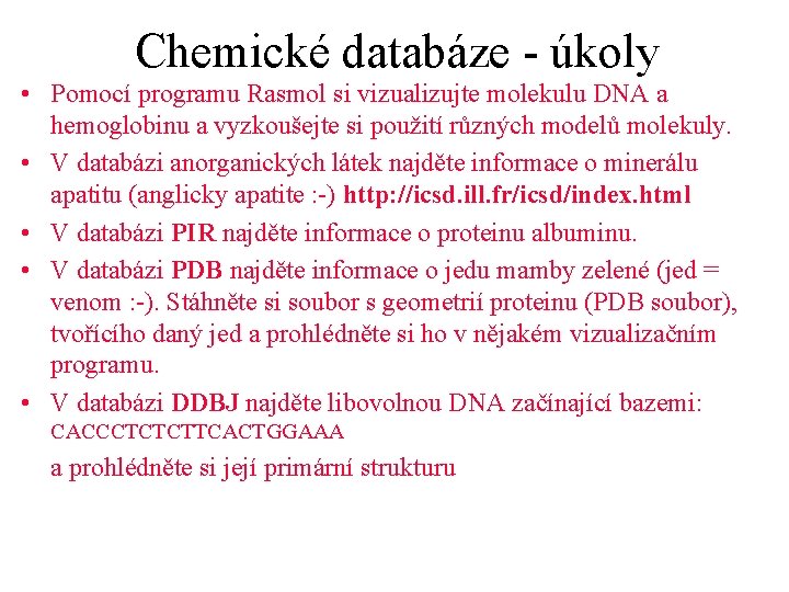 Chemické databáze - úkoly • Pomocí programu Rasmol si vizualizujte molekulu DNA a hemoglobinu
