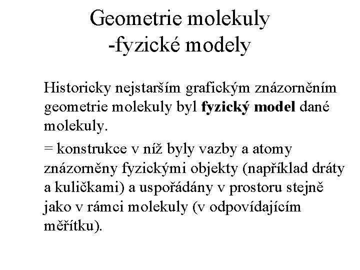 Geometrie molekuly -fyzické modely Historicky nejstarším grafickým znázorněním geometrie molekuly byl fyzický model dané