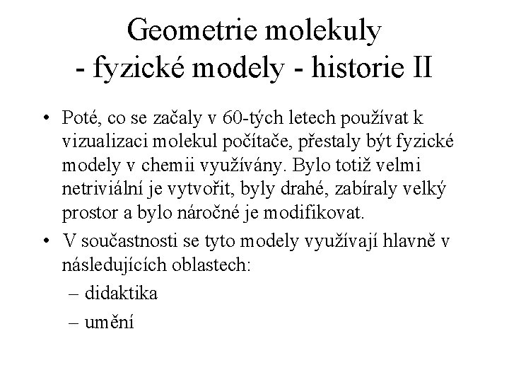 Geometrie molekuly - fyzické modely - historie II • Poté, co se začaly v