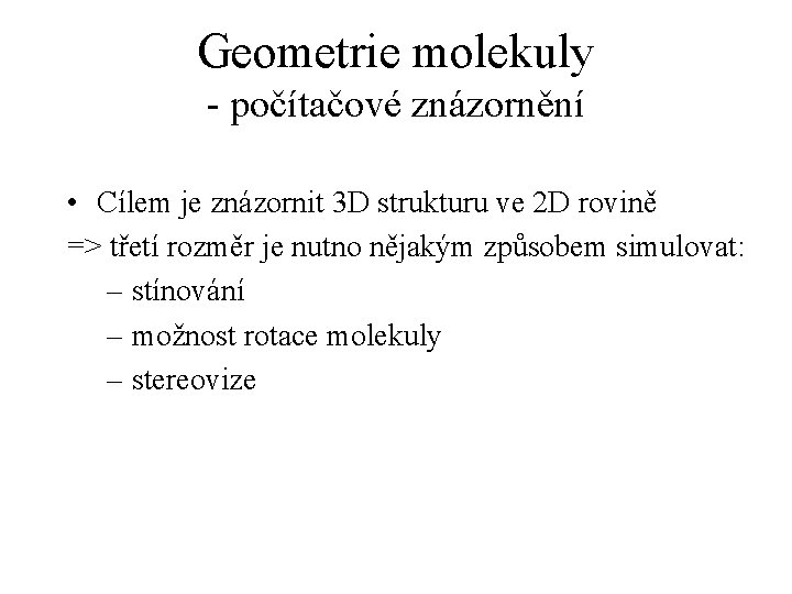 Geometrie molekuly - počítačové znázornění • Cílem je znázornit 3 D strukturu ve 2