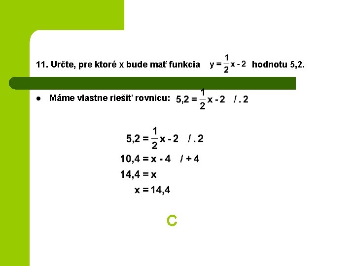 11. Určte, pre ktoré x bude mať funkcia l Máme vlastne riešiť rovnicu: C