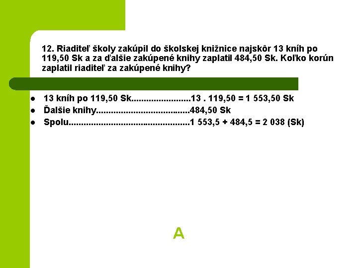 12. Riaditeľ školy zakúpil do školskej knižnice najskôr 13 kníh po 119, 50 Sk