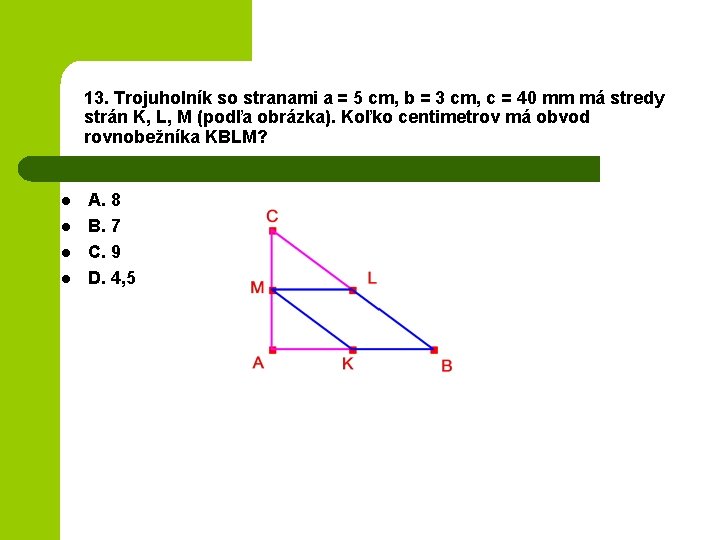 13. Trojuholník so stranami a = 5 cm, b = 3 cm, c =