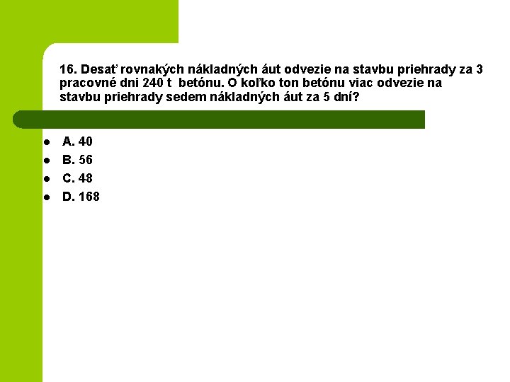 16. Desať rovnakých nákladných áut odvezie na stavbu priehrady za 3 pracovné dni 240