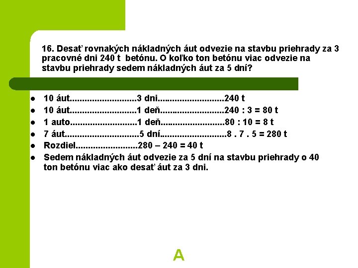 16. Desať rovnakých nákladných áut odvezie na stavbu priehrady za 3 pracovné dni 240