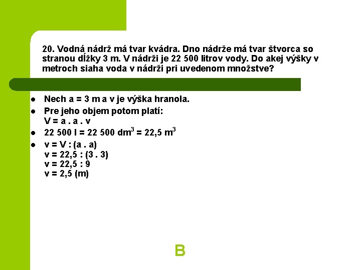 20. Vodná nádrž má tvar kvádra. Dno nádrže má tvar štvorca so stranou dĺžky