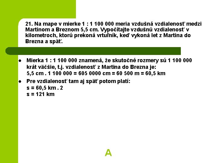 21. Na mape v mierke 1 : 1 100 000 meria vzdušná vzdialenosť medzi