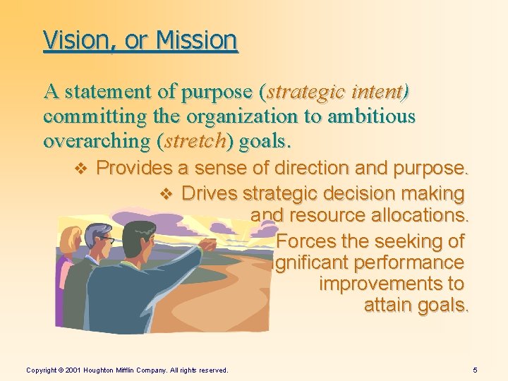 Vision, or Mission A statement of purpose (strategic intent) committing the organization to ambitious