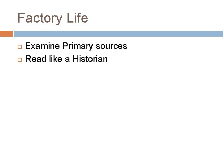 Factory Life Examine Primary sources Read like a Historian 