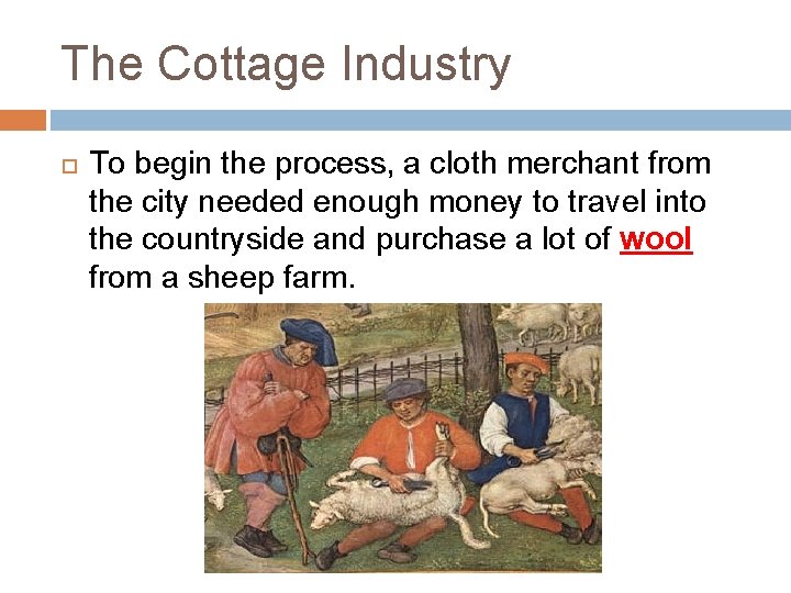The Cottage Industry To begin the process, a cloth merchant from the city needed